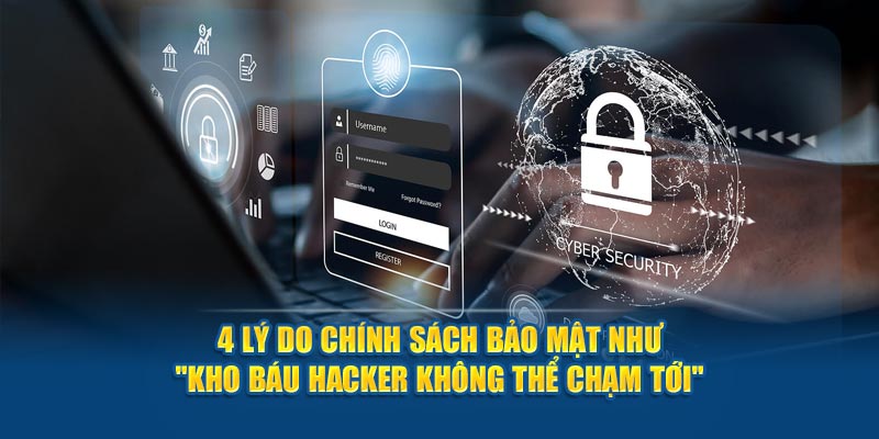 4 lý do chính sách bảo mật như "kho báu hacker không thể chạm tới"