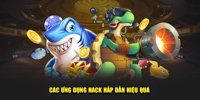 Các ứng dụng hack hấp dẫn hiệu quả 