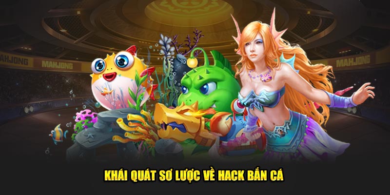 Khái quát sơ lược về hack bắn cá 