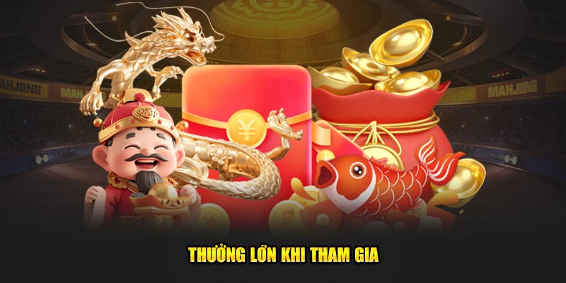 Thưởng lớn khi tham gia