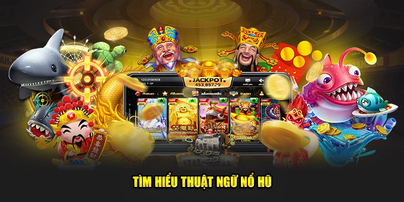 Tìm hiểu thuật ngữ nổ hũ