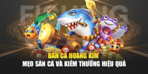 ban-ca-hoang-kim-meo-san-ca-va-kiem-thuong-hieu-qua
