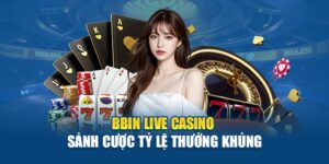 bbin-live-casino-sanh-cuoc-ty-le-thuong-khung