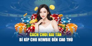 cach-choi-bai-tan-bi-kip-cho-newbie-den-cao-thu