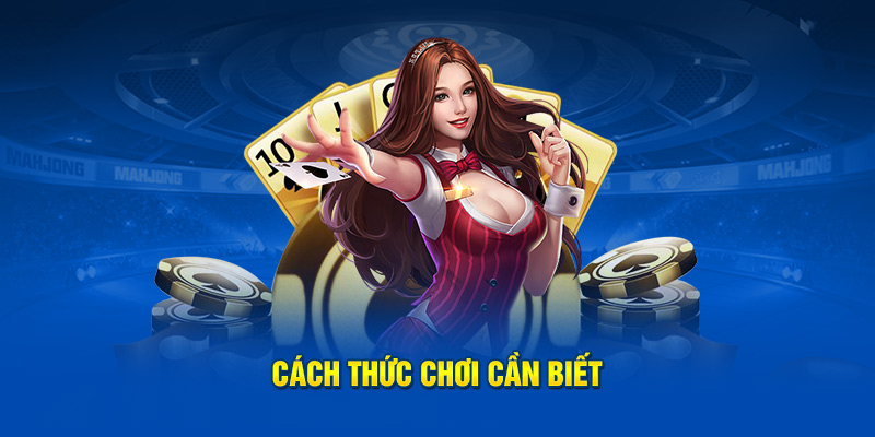 Cách thức chơi cần biết