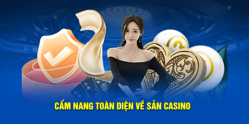 Cẩm nang toàn diện về sảnh Casino