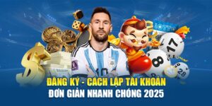 dang-ky-cach-lap-tai-khoan-don-gian-nhanh-chong-2025