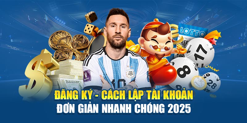dang-ky-cach-lap-tai-khoan-don-gian-nhanh-chong-2025