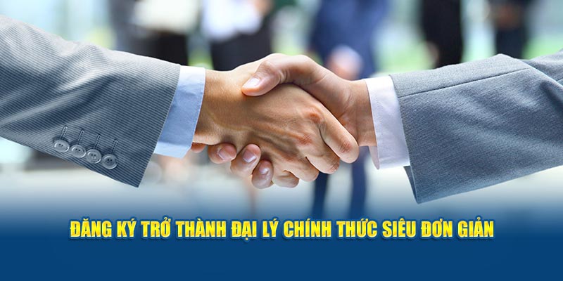 Đăng ký trở thành đại lý chính thức siêu đơn giản