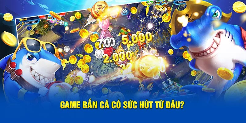 Game bắn cá có sức hút từ đâu?