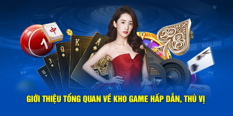 Giới thiệu tổng quan về kho game hấp dẫn, thú vị