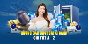 huóng-dan-choi-bai-xi-dach-chi-tiet-a-z