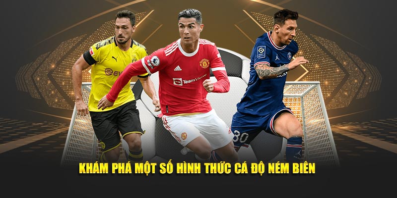 Khám phá một số hình thức cá độ ném biên