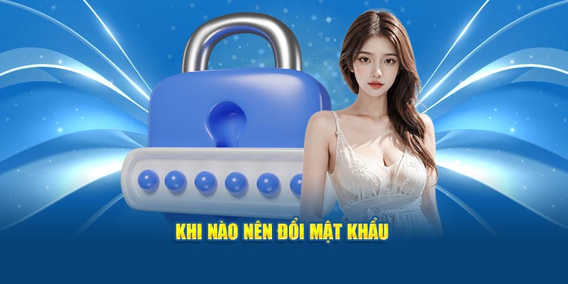 Khi nào nên đổi mật khẩu