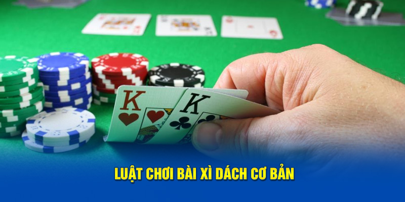 Luật chơi bài xì dách cơ bản