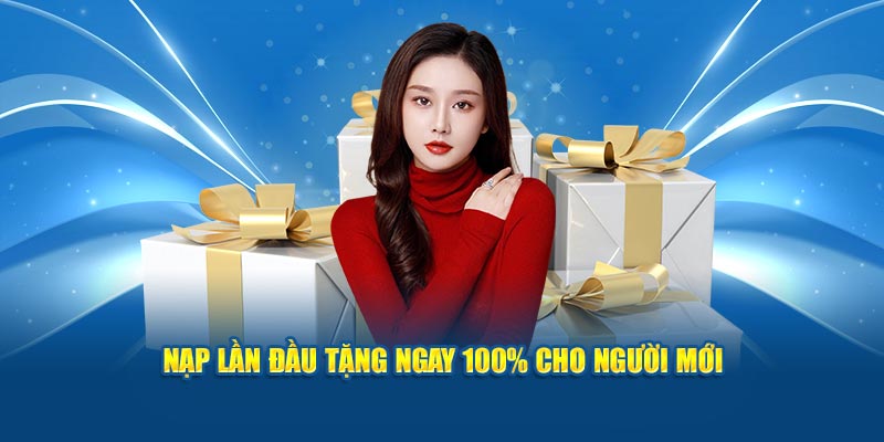 Nạp lần đầu tặng ngay 100% cho người mới