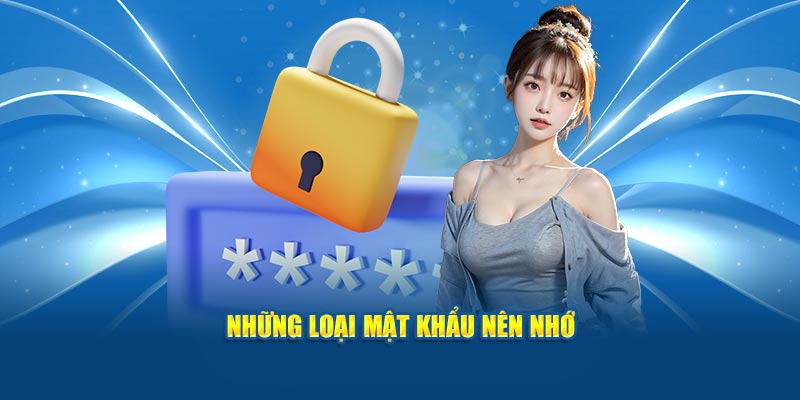 Những loại mật khẩu nên nhớ