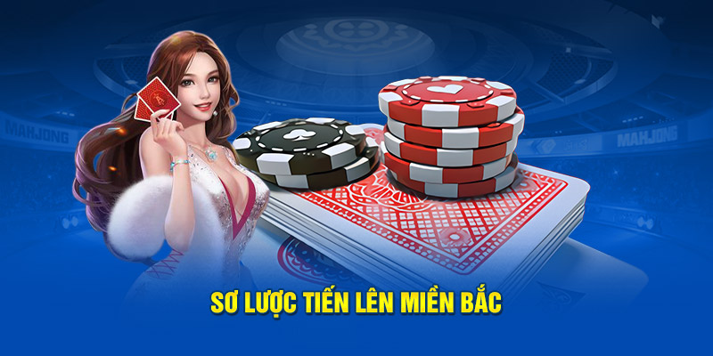 Sơ lược Tiến Lên Miền Bắc