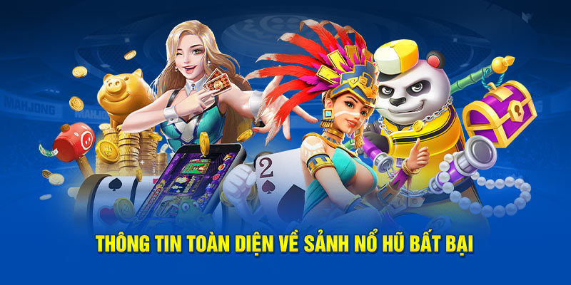 Thông tin toàn diện về sảnh nổ hũ bất bại