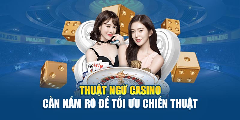 thuat-ngu-casino-can-nam-ro-de-toi-uu-chien-thuat