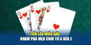 tien-len-mien-bac-kham-pha-meo-choi-tu-a-den-z