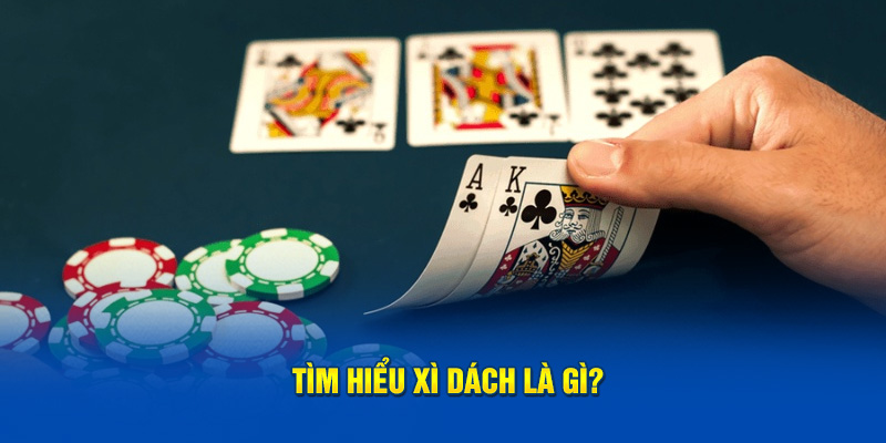 Tìm hiểu bài xì dách là gì?