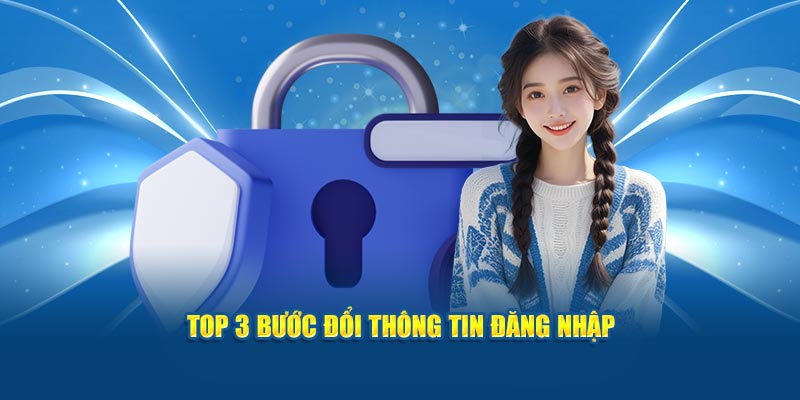 Top 3 bước đổi thông tin đăng nhập