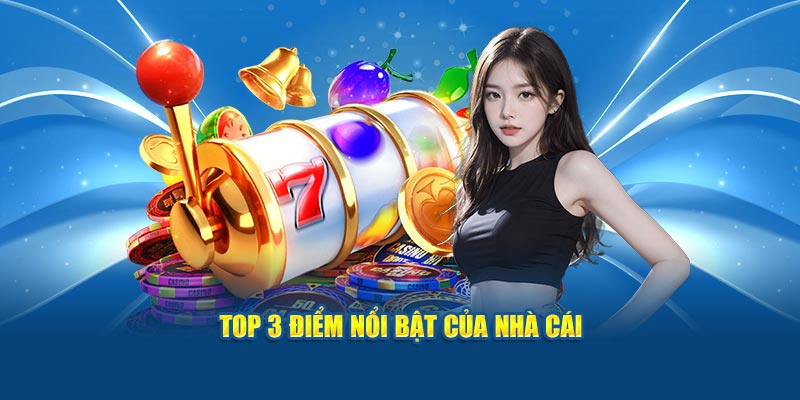 Top 3 điểm nổi bật của nhà cái
