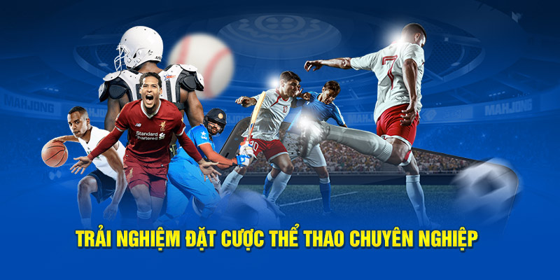 Trải nghiệm các thao tác đặt cược thể thao vô cùng chuyên nghiệp