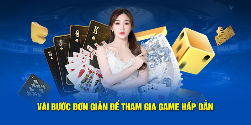 Vài bước đơn giản để tham gia game hấp dẫn