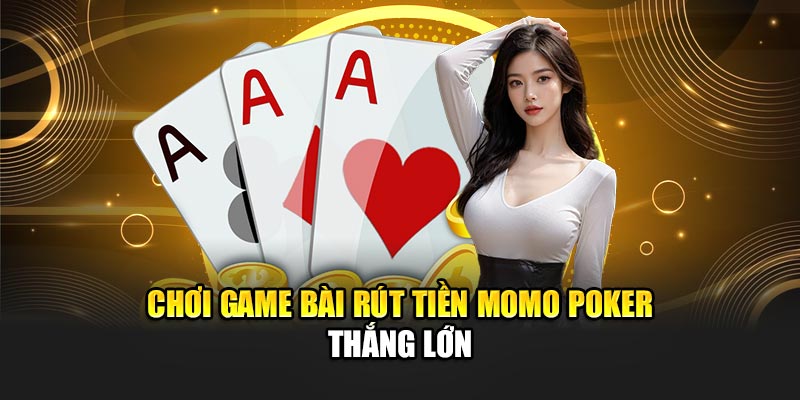 choi-game-bai-rut-tien-momo-poker-thang-lon