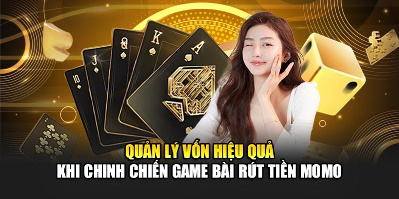 quan-ly-von-hieu-qua-khi-chinh-chien-game-bai-rut-tien-momo