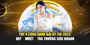 top-4-cong-game-bai-uy-tin-2025-dep-–-muot-–-tra-thuong-sieu-nhanh